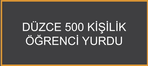 Düzce 500 Kişilik Öğrenci Yurdu